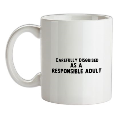 Disguised As A Responsible Adult mug.